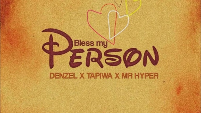 DENZEL X TAPIWA FT. MR HYPER – BLESS MY PERSON